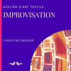 Atelier d'art textile et courtepointe Improvisation par Christine Grenier